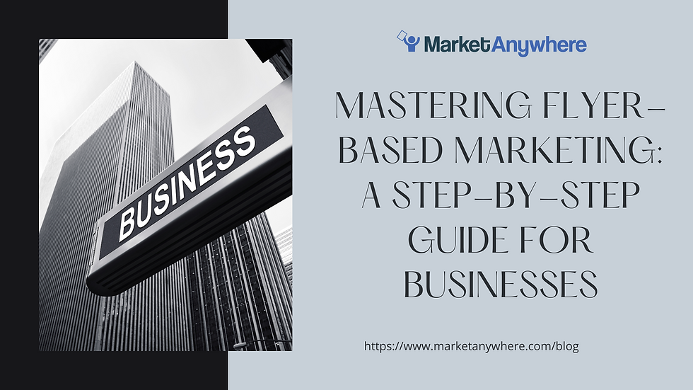 Mastering Flyer-Based Marketing: A Step-by-Step Guide for Businesses