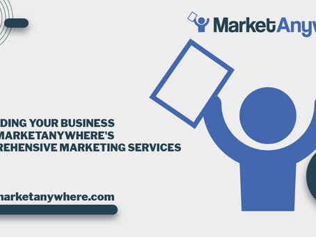 Expanding Your Business with MarketAnywhere's Comprehensive Marketing Services