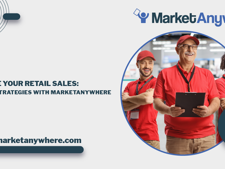 Elevate Your Retail Sales: Proven Strategies with MarketAnywhere