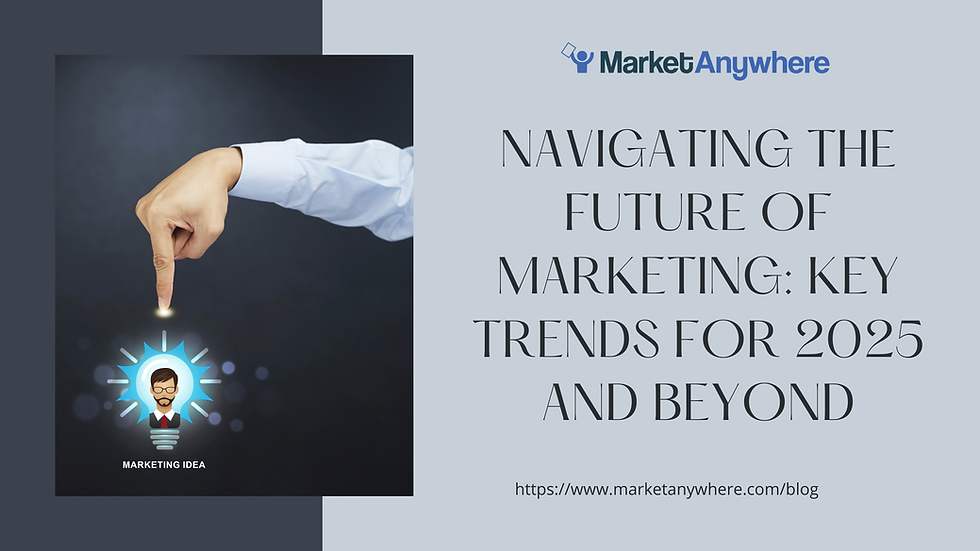 Navigating the Future of Marketing: Key Trends for 2025 and Beyond