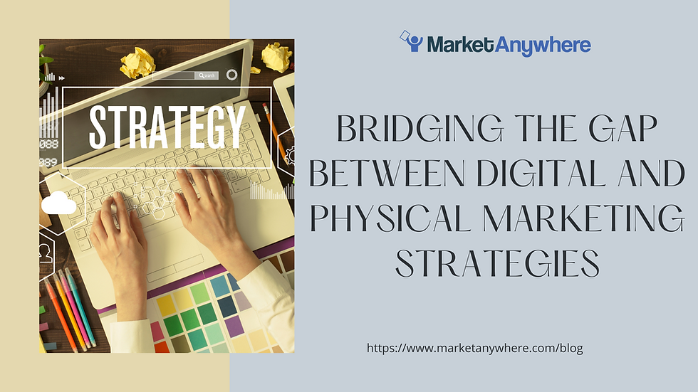 Bridging the Gap Between Digital and Physical Marketing Strategies