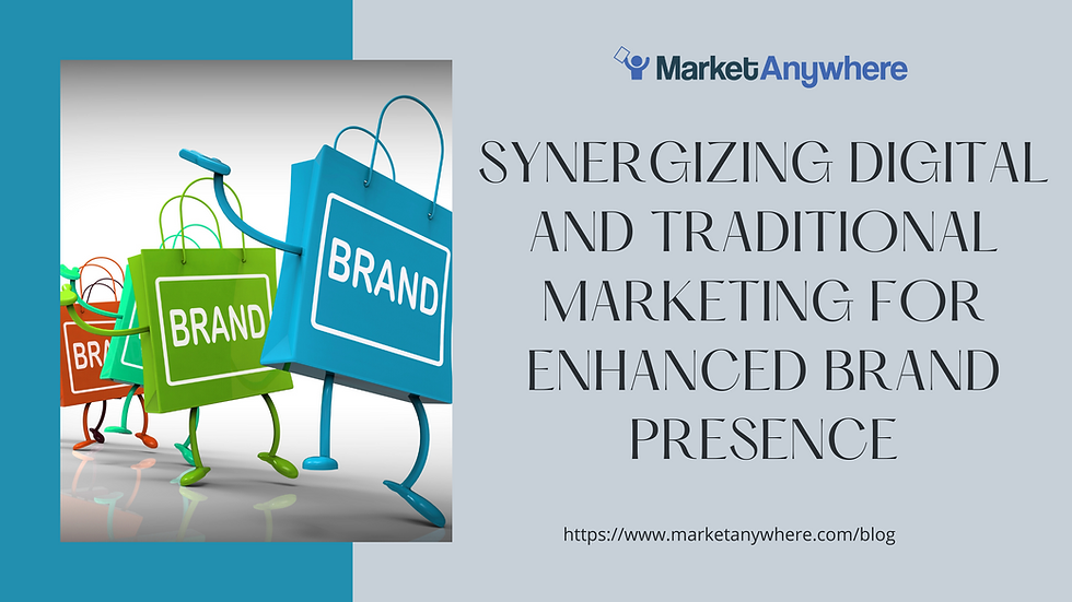Synergizing Digital and Traditional Marketing for Enhanced Brand Presence