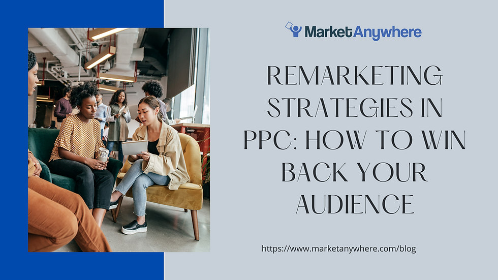 Remarketing Strategies in PPC: How to Win Back Your Audience