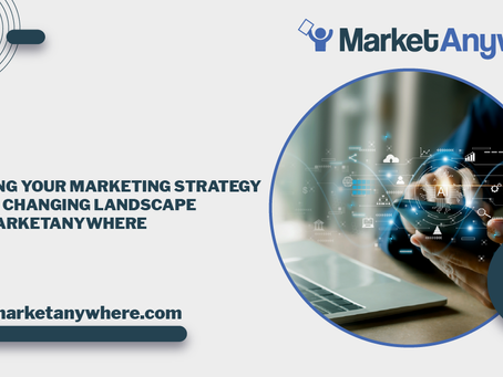 Adapting Your Marketing Strategy for the Changing Landscape with MarketAnywhere